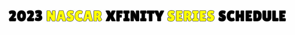 2023 Xfinity Series Schedule